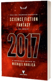 Cele mai frumoase povestiri SF si fantasy ale anului 2017 - Michael Haulica