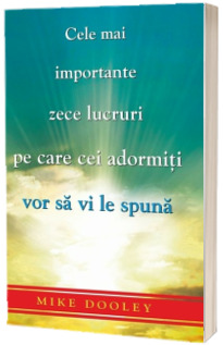 Cele mai importante zece lucruri pe care cei adormiti vor sa vi le spuna - Mike Dooley