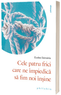 Cele patru frici care ne impiedica sa fim noi insine