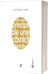 Cele sapte principii ale unei casnicii fericite - Editia a doua