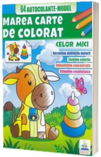 Celor mici - Marea carte de colorat + 64 autocolante model