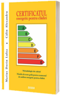 Certificatul energetic pentru cladiri. Metodologie de calcul. Modele teste grila examen auditor energetic cladiri