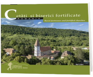 Cetati si biserici fortificate. Calator prin tara mea. Text in limba Romana-Engleza