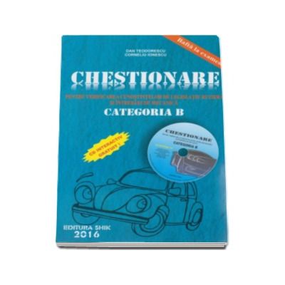 Chestionare 2016 Categoria B, pentru obtinerea permisului auto - Verificarea cunostintelor de legislatie rutiera si intrebari de mecanica (Contine CD interactiv)