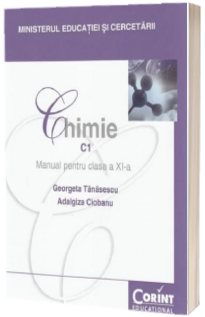 Chimie C1 manual pentru clasa a XI-a (Filiera teoretica, profil real, specializarile matematica-informatica si stiinte ale naturii)