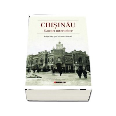 CHISINAU. Evocari interbelice (Editie ingrijita de Diana Vrabie)