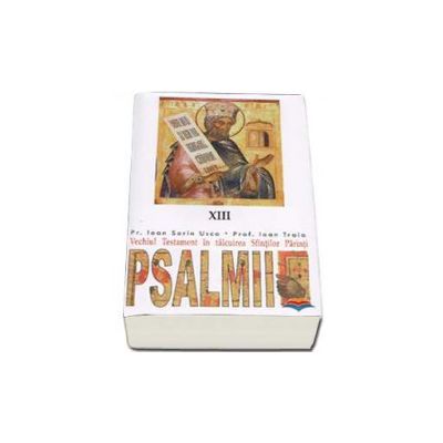 Psalmii. Vechiul Testament in talcuirea Sfintilor Parinti - XIII