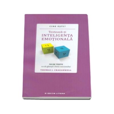 Cine esti? Testeaza-ti inteligenta emotionala - 50 de teste ca sa gasesti cheia succesului