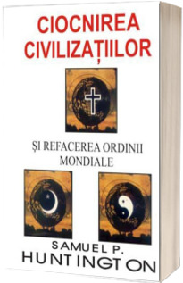 Ciocnirea civilizatiilor si refacerea ordinii mondiale