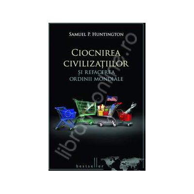 Ciocnirea civilizatiilor si refacerea ordinii mondiale