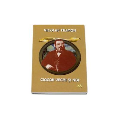 Ciocoii vechi si noi - Nicolae Filimon