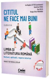 Cititul ne face mai buni. Limba si literatura romana. Notiuni, aplicatii, repere istorice. Clasa a X-a, editia a II-a