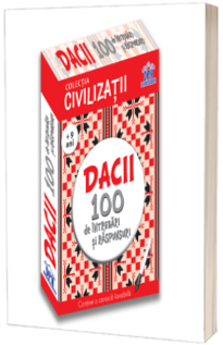 Civilizatii: Dacii - 100 de intrebari si raspunsuri