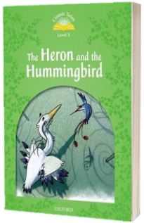 Classic Tales Second Edition. Level 3. Heron and Hummingbird