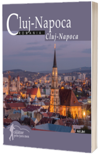 Cluj-Napoca. Calator prin tara mea. Text in limba Romana-Engleza