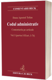 Codul administrativ. Comentariu pe articole. Vol. I (partea I-II/art. 1-74)