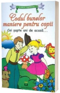 Codul bunelor maniere pentru copii (Cei sapte ani de acasa)