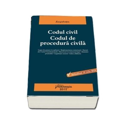 Codul civil. Codul de procedura civila, actualizat 10 iulie 2018