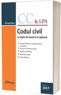 Codul civil si Legea de punere in aplicare. Actualizat 22 mai 2017 - Corespondenta cu reglementarile anterioare, recursuri in interesul legii, hotarari prealabile, legislatie conexa si index alfabetic