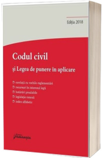 Codul civil si Legea de punere in aplicare. Editia a 10-a, actualizata la 10 septembrie 2018