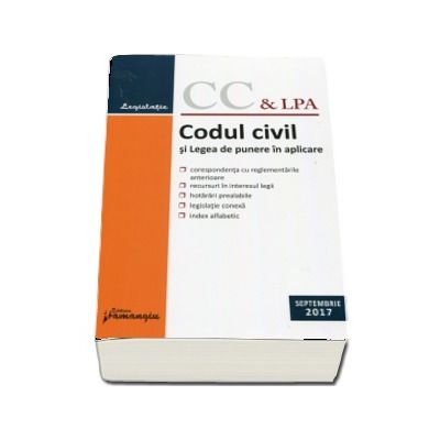 Codul civil si Legea de punere in aplicare. Editia a 16-a, actualizata la 15 septembrie 2017