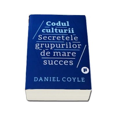 Codul culturii. Secretele grupurilor de mare succes - Daniel Coyle