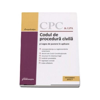 Codul de procedura civila si Legea de punere in aplicare. Actualizat la 1 septembrie 2017