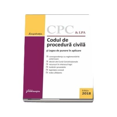 Codul de procedura civila si Legea de punere in aplicare - Editia a 16-a, aplicata la 8 martie 2018