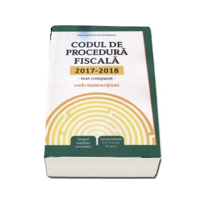 Codul de procedura fiscala 2017-2018. Text comparat, cod si instructiuni - Editie ingrijita de Nicolae Mandoiu