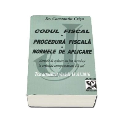 Codul fiscal 2016. Procedura fiscala si  Normele de aplicare. Text actualizat pana la 18.01.2016 - Dr. Constantin Crisu