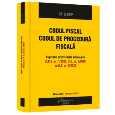 Codul fiscal. Codul de procedura fiscala. Actualizat 1 februarie 2020
