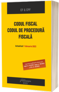 Codul fiscal. Codul de procedura fiscala. Actualizat 1 februarie 2023