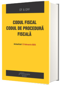 Codul fiscal. Codul de procedura fiscala. Actualizat 12 februarie 2025