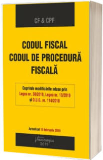 Codul fiscal. Codul de procedura fiscala. Actualizat la 15 februarie 2019