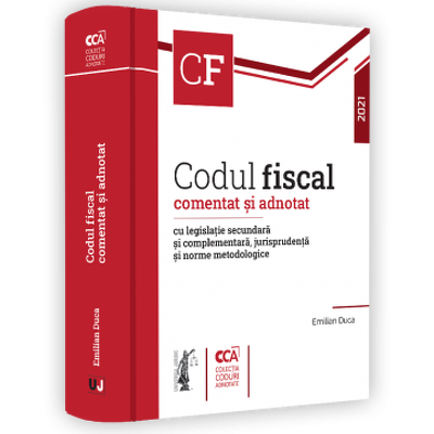 Codul fiscal comentat si adnotat cu legislatie secundara si complementara, jurisprudenta si norme metodologice - 2021