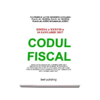 Codul fiscal format A4 - editia a XXXVII-a - Actualizata 16 ianuarie 2017