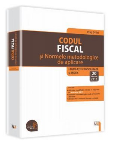 Codul fiscal si Normele metodologice de aplicare Legislatie consolidata si index: 20 februarie 2015