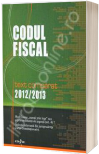 Codul fiscal. Text comparat 2012-2013