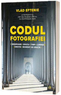 Codul fotografiei. Observare. Spatiu-timp-lumina-emotie. Moment de gratie