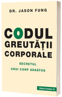 Codul greutatii corporale. Secretul unui corp sanatos