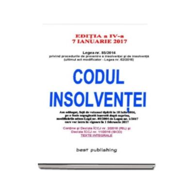 Codul insolventei - editia a IV-a - 7 ianuarie 2017 - Contine si cele doua modificari aduse Legii nr. 85-2014 prin Legea nr. 1-2017 care vor intra in vigoare la 1 februarie 2017