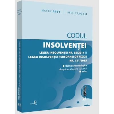 Codul insolventei. Legea insolventei nr. 85/2014 si Legea insolventei persoanelor fizice nr. 151/2015: martie 2021