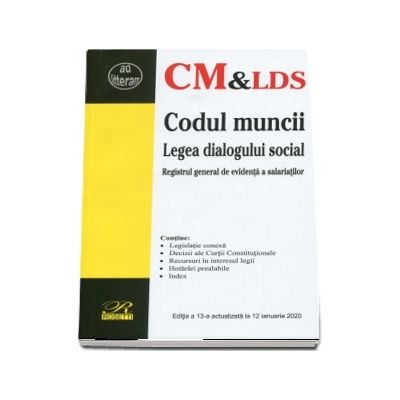 Codul muncii. Editia a XIII-a actualizata la 12 ianuarie 2020