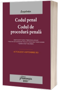 Codul penal. Codul de procedura penala. Legile de executare. Actualizat la 6 septembrie 2021