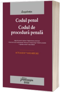 Codul penal. Codul de procedura penala. Legile de executare. Actualizat la 7 ianuarie 2022