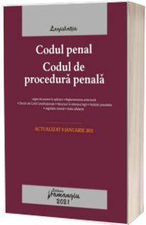 Codul penal. Codul de procedura penala. Legile de executare. Actualizat la 8 ianuarie 2021