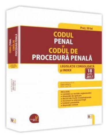 Codul penal si Codul de procedura penala. Legislatie consolidata si index: 18 aprilie 2017