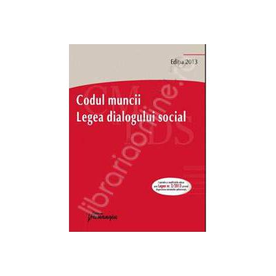 Codul muncii. Legea dialogului social - actualizat 14 martie 2013