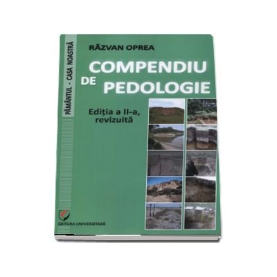 Compendiu de pedologie - Editia a II-a, revizuita (Pamantul - Casa noastra)