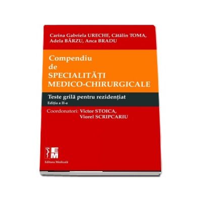 Compendiu de specialitati medico-chirurgicale. Teste grila pentru rezidentiat - Ureche Carina Gabriela (Editia a II-a)